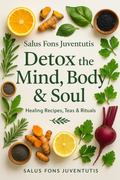 Detox the Mind, Body & Soul — Healing Recipes, Teas & Rituals